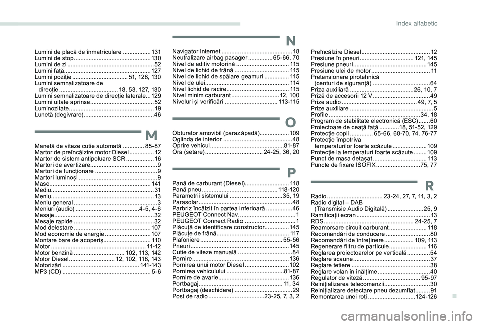Peugeot 301 2018  Manualul de utilizare (in Romanian) Lumini de placă de înmatriculare .................13 1
Lumini de stop  ............................... ................13 0
Lumini de zi
 
..................................................... 52
L
