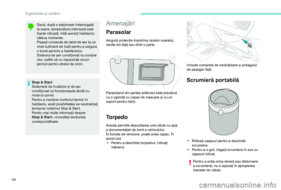 Peugeot 301 2018  Manualul de utilizare (in Romanian) 48
Amenajări
Torpedo
Acesta permite depozitarea unei sticle cu apă, 
a documentației de bord a vehiculului.
În funcție de versiune, poate avea capac. În 
acest caz:
F 
Pe
 ntru a deschide torped