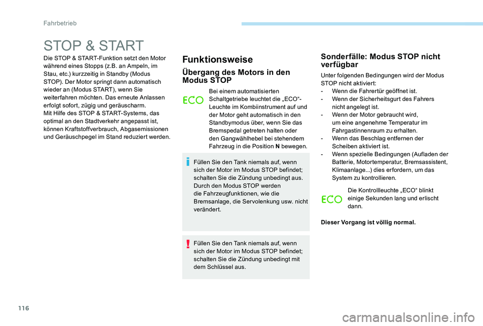 Peugeot 301 2017 Betriebsanleitung (in German) 116
STOP & START
Die STOP & START-Funktion setzt den Motor
während eines Stopps (z.B. an Ampeln, im
Stau, etc.) kurzzeitig in Standby (Modus
STOP). Der Motor springt dann automatisch
wieder an (M Peugeot 301 2017 Betriebsanleitung (in German) 116
STOP & START
Die STOP & START-Funktion setzt den Motor
während eines Stopps (z.B. an Ampeln, im
Stau, etc.) kurzzeitig in Standby (Modus
STOP). Der Motor springt dann automatisch
wieder an (M