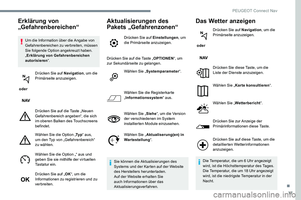 Peugeot 301 2017 Betriebsanleitung (in German) 17
Um die Information über die Angabe von
Gefahrenbereichen zu verbreiten, müssen
Sie folgende Option angekreuzt haben.
„Erklärung von Gefahrenbereichen
autorisieren “.
oder Drücken Sie Peugeot 301 2017 Betriebsanleitung (in German) 17
Um die Information über die Angabe von
Gefahrenbereichen zu verbreiten, müssen
Sie folgende Option angekreuzt haben.
„Erklärung von Gefahrenbereichen
autorisieren “.
oder Drücken Sie