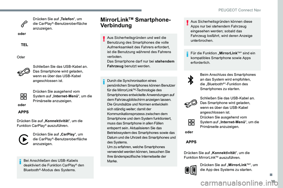 Peugeot 301 2017 Betriebsanleitung (in German) 19
oder Drücken Sie auf „
Telefon“, um
die CarPlay
®-Benutzeroberfläche
anzuzeigen.
Oder Schließen Sie das USB-Kabel an.
Das Smartphone wird geladen,
wenn es über das USB-Kabel
angeschl Peugeot 301 2017 Betriebsanleitung (in German) 19
oder Drücken Sie auf „
Telefon“, um
die CarPlay
®-Benutzeroberfläche
anzuzeigen.
Oder Schließen Sie das USB-Kabel an.
Das Smartphone wird geladen,
wenn es über das USB-Kabel
angeschl