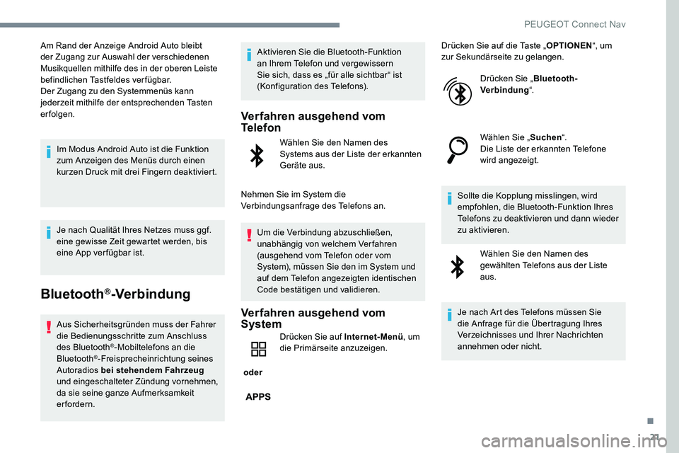 Peugeot 301 2017 Betriebsanleitung (in German) 21
Am Rand der Anzeige Android Auto bleibt
der Zugang zur Auswahl der verschiedenen
Musikquellen mithilfe des in der oberen Leiste
befindlichen Tastfeldes verfügbar.
Der Zugang zu den Systemmenüs Peugeot 301 2017 Betriebsanleitung (in German) 21
Am Rand der Anzeige Android Auto bleibt
der Zugang zur Auswahl der verschiedenen
Musikquellen mithilfe des in der oberen Leiste
befindlichen Tastfeldes verfügbar.
Der Zugang zu den Systemmenüs