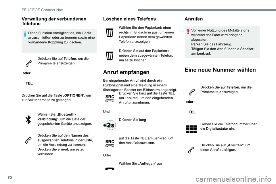 Peugeot 301 2017 Betriebsanleitung (in German) 30
Verwaltung der verbundenen
Telefone
Diese Funktion ermöglicht es, ein Gerät
anzuschließen oder zu trennen sowie eine
vorhandene Kopplung zu löschen.
oder Drücken Sie auf Telefon
, um die Peugeot 301 2017 Betriebsanleitung (in German) 30
Verwaltung der verbundenen
Telefone
Diese Funktion ermöglicht es, ein Gerät
anzuschließen oder zu trennen sowie eine
vorhandene Kopplung zu löschen.
oder Drücken Sie auf Telefon
, um die