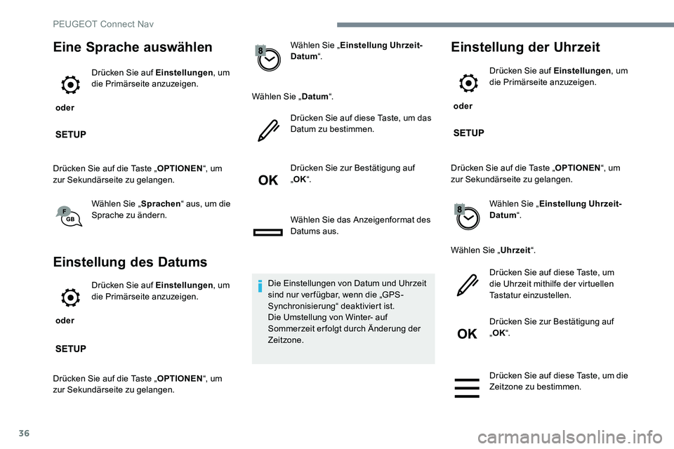 Peugeot 301 2017 Betriebsanleitung (in German) 36
Eine Sprache auswählen
oder Drücken Sie auf Einstellungen
, um
die Primärseite anzuzeigen.
Drücken Sie auf die Taste „ OPTIONEN“, um
zur Sekundärseite zu gelangen.
Wählen Sie „ Sprac Peugeot 301 2017 Betriebsanleitung (in German) 36
Eine Sprache auswählen
oder Drücken Sie auf Einstellungen
, um
die Primärseite anzuzeigen.
Drücken Sie auf die Taste „ OPTIONEN“, um
zur Sekundärseite zu gelangen.
Wählen Sie „ Sprac