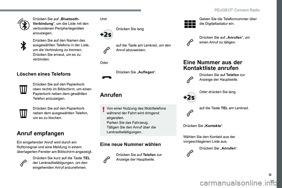 Peugeot 301 2017 Betriebsanleitung (in German) 17
Drücken Sie auf „Bluetooth-
Verbindung “, um die Liste mit den
verbundenen Peripheriegeräten
anzuzeigen.
Drücken Sie auf den Namen des
ausgewählten Telefons in der Liste,
um die Verbind Peugeot 301 2017 Betriebsanleitung (in German) 17
Drücken Sie auf „Bluetooth-
Verbindung “, um die Liste mit den
verbundenen Peripheriegeräten
anzuzeigen.
Drücken Sie auf den Namen des
ausgewählten Telefons in der Liste,
um die Verbind