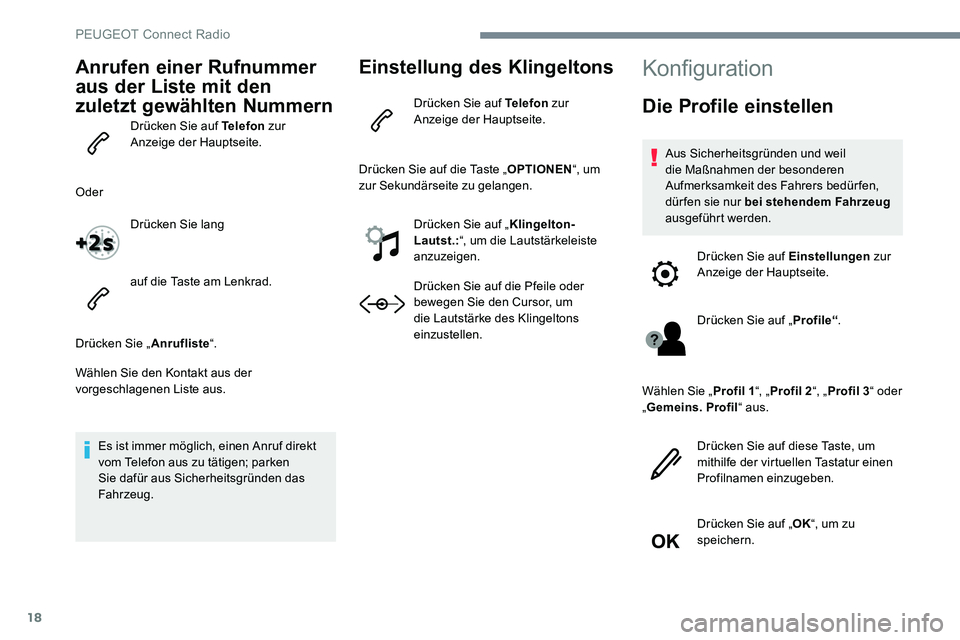 Peugeot 301 2017 Betriebsanleitung (in German) 18
Anrufen einer Rufnummer
aus der Liste mit den
zuletzt gewählten Nummern
Drücken Sie auf Telefon zur
Anzeige der Hauptseite.
Oder Drücken Sie lang
auf die Taste am Lenkrad.
Drücken Sie „ An Peugeot 301 2017 Betriebsanleitung (in German) 18
Anrufen einer Rufnummer
aus der Liste mit den
zuletzt gewählten Nummern
Drücken Sie auf Telefon zur
Anzeige der Hauptseite.
Oder Drücken Sie lang
auf die Taste am Lenkrad.
Drücken Sie „ An