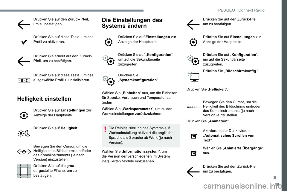 Peugeot 301 2017 Betriebsanleitung (in German) 19
Drücken Sie auf den Zurück-Pfeil,
um zu bestätigen.
Drücken Sie auf diese Taste, um das
Profil zu aktivieren.
Drücken Sie erneut auf den Zurück-
Pfeil, um zu bestätigen.
Drücken Sie auf d Peugeot 301 2017 Betriebsanleitung (in German) 19
Drücken Sie auf den Zurück-Pfeil,
um zu bestätigen.
Drücken Sie auf diese Taste, um das
Profil zu aktivieren.
Drücken Sie erneut auf den Zurück-
Pfeil, um zu bestätigen.
Drücken Sie auf d