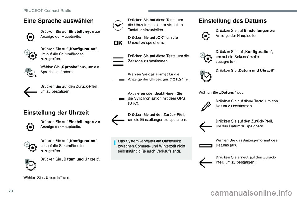 Peugeot 301 2017 Betriebsanleitung (in German) 20
Eine Sprache auswählen
Drücken Sie auf Einstellungen zur
Anzeige der Hauptseite.
Drücken Sie auf „ Konfiguration“,
um auf die Sekundärseite
zuzugreifen.
Wählen Sie „ Sprache“ aus, u Peugeot 301 2017 Betriebsanleitung (in German) 20
Eine Sprache auswählen
Drücken Sie auf Einstellungen zur
Anzeige der Hauptseite.
Drücken Sie auf „ Konfiguration“,
um auf die Sekundärseite
zuzugreifen.
Wählen Sie „ Sprache“ aus, u