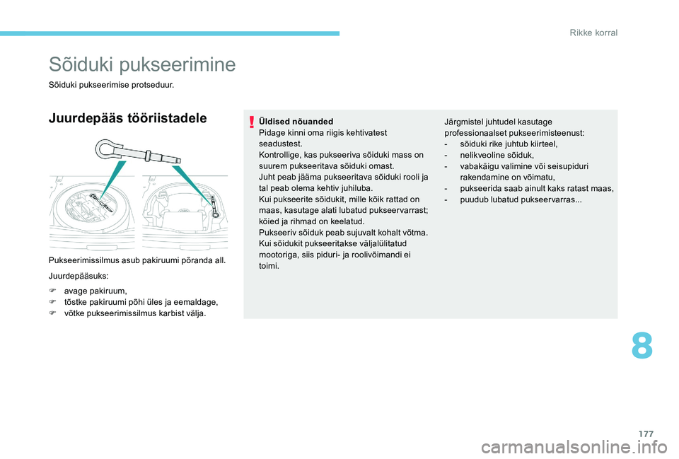 Peugeot 301 2017 Omaniku käsiraamat (in Estonian) 177
Sõiduki pukseerimine
Sõiduki pukseerimise protseduur.
Juurdepääs tööriistadele
Pukseerimissilmus asub pakiruumi põranda all.
Juurdepääsuks:
F
a
vage pakiruum,
F
t
õstke pakiruumi p Peugeot 301 2017 Omaniku käsiraamat (in Estonian) 177
Sõiduki pukseerimine
Sõiduki pukseerimise protseduur.
Juurdepääs tööriistadele
Pukseerimissilmus asub pakiruumi põranda all.
Juurdepääsuks:
F
a
vage pakiruum,
F
t
õstke pakiruumi p