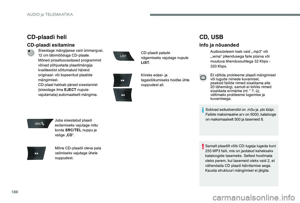Peugeot 301 2017 Omaniku käsiraamat (in Estonian) 188
CD-plaadi heli
CD-plaadi esitamine
CD, USB
Info ja nõuanded
Audiosüsteem loeb vaid „.mp3“ või
„.wma“ pikendusega faile püsiva või
muutuva tihendussuhtega 32 Kbps -
320 Kbps.
Et vä Peugeot 301 2017 Omaniku käsiraamat (in Estonian) 188
CD-plaadi heli
CD-plaadi esitamine
CD, USB
Info ja nõuanded
Audiosüsteem loeb vaid „.mp3“ või
„.wma“ pikendusega faile püsiva või
muutuva tihendussuhtega 32 Kbps -
320 Kbps.
Et vä