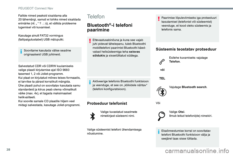 Peugeot 301 2017  Omaniku käsiraamat (in Estonian) 28
Failide nimed peaksid sisaldama alla  
20 tähemärgi, samuti ei tohiks nimed sisaldada 
erimärke (nt: „ “ ? . ; ù), et vältida probleeme 
lugemisel või kuvamisel.
Kasutage ainult FAT32 vor