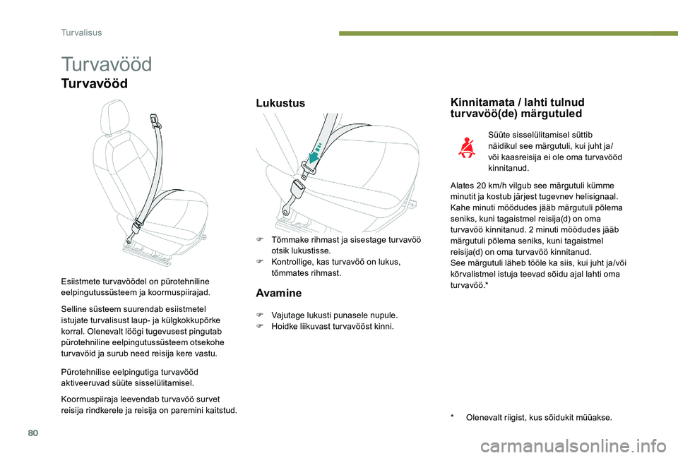 Peugeot 301 2017 Omaniku käsiraamat (in Estonian) 80
Tur vavööd
Tu r v a v ö ö d
LukustusKinnitamata / lahti tulnud
turvavöö(de) märgutuled
Süüte sisselülitamisel süttib
näidikul see märgutuli, kui juht ja/
või kaasreisija ei ole oma Peugeot 301 2017 Omaniku käsiraamat (in Estonian) 80
Tur vavööd
Tu r v a v ö ö d
LukustusKinnitamata / lahti tulnud
turvavöö(de) märgutuled
Süüte sisselülitamisel süttib
näidikul see märgutuli, kui juht ja/
või kaasreisija ei ole oma