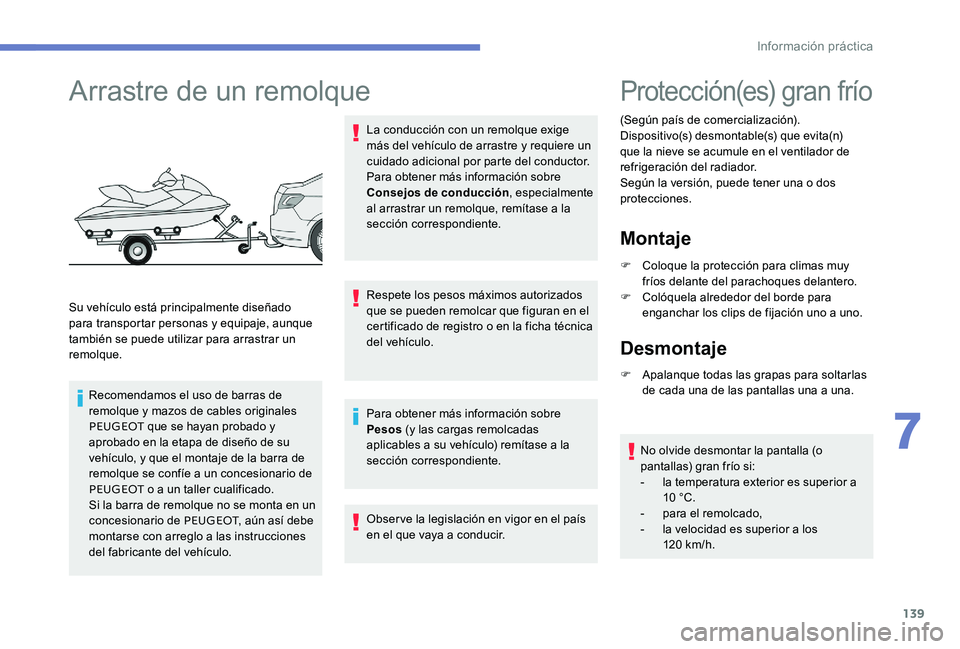 Peugeot 301 2017 Manual del propietario (in Spanish) 139
Arrastre de un remolque
Su vehículo está principalmente diseñado
para transportar personas y equipaje, aunque
también se puede utilizar para arrastrar un
remolque.Recomendamos el uso de bar Peugeot 301 2017 Manual del propietario (in Spanish) 139
Arrastre de un remolque
Su vehículo está principalmente diseñado
para transportar personas y equipaje, aunque
también se puede utilizar para arrastrar un
remolque.Recomendamos el uso de bar