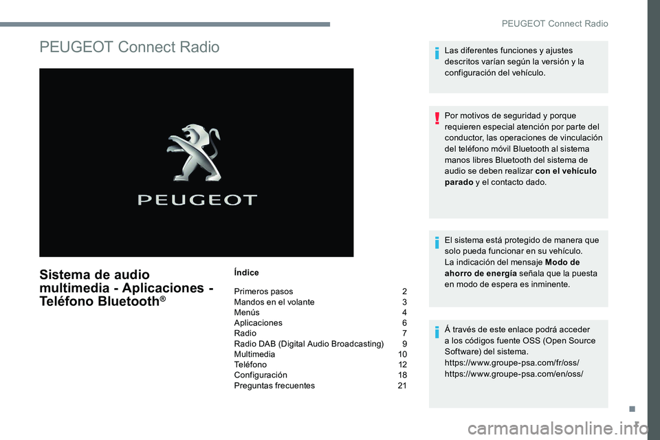 Peugeot 301 2017  Manual del propietario (in Spanish) 1
PEUGEOT Connect Radio
Sistema de audio 
multimedia - Aplicaciones - 
Teléfono Bluetooth
®
Índice
Primeros pasos  
2
M

andos en el volante   
3
M

enús   
4
A

plicaciones   
6
R

adio   
7
R

a