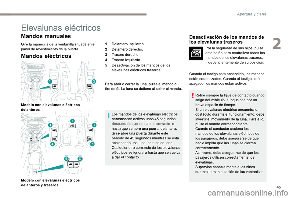 Peugeot 301 2017 Manual del propietario (in Spanish) 45
Elevalunas eléctricos
Mandos manuales
Gire la manecilla de la ventanilla situada en el
panel de revestimiento de la puerta
Mandos eléctricos
Modelo con elevalunas eléctricos
delanteros
Modelo Peugeot 301 2017 Manual del propietario (in Spanish) 45
Elevalunas eléctricos
Mandos manuales
Gire la manecilla de la ventanilla situada en el
panel de revestimiento de la puerta
Mandos eléctricos
Modelo con elevalunas eléctricos
delanteros
Modelo