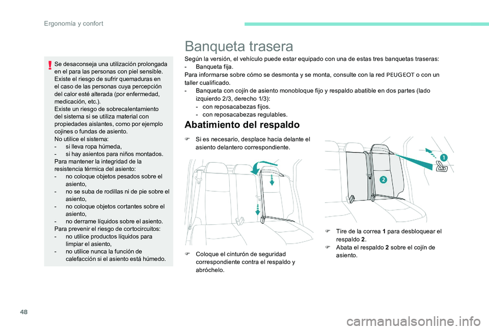 Peugeot 301 2017 Manual del propietario (in Spanish) 48
Se desaconseja una utilización prolongada
en el para las personas con piel sensible.
Existe el riesgo de sufrir quemaduras en
el caso de las personas cuya percepción
del calor esté alterada ( Peugeot 301 2017 Manual del propietario (in Spanish) 48
Se desaconseja una utilización prolongada
en el para las personas con piel sensible.
Existe el riesgo de sufrir quemaduras en
el caso de las personas cuya percepción
del calor esté alterada (