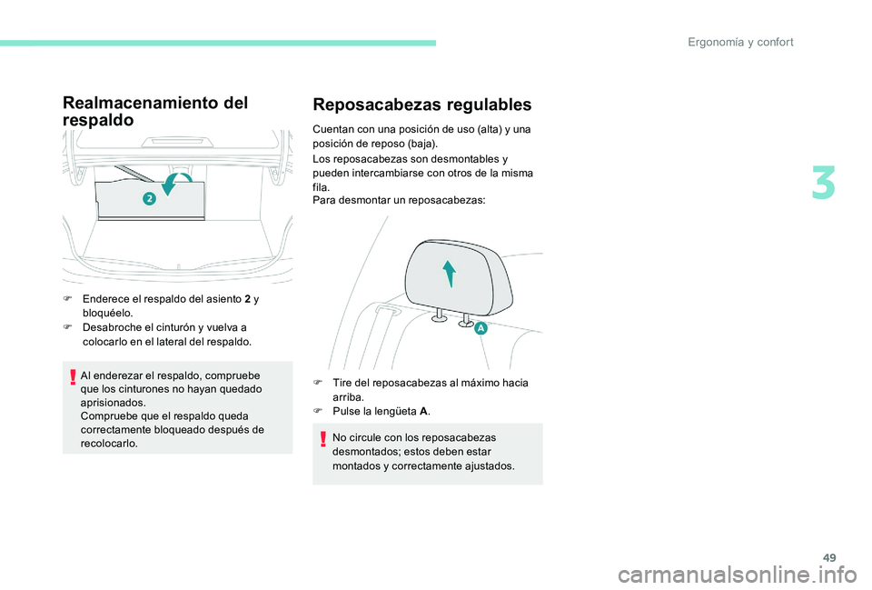 Peugeot 301 2017  Manual del propietario (in Spanish) 49
Realmacenamiento del 
respaldo
F Enderece el respaldo del asiento 2 y bloquéelo.
F
 
D
 esabroche el cinturón y vuelva a 
colocarlo en el lateral del respaldo.
Al enderezar el respaldo, compruebe