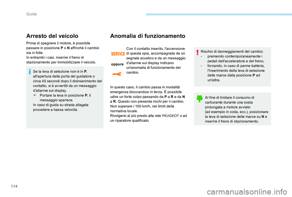 Peugeot 301 2017 Manuale del proprietario (in Italian) 114
Arresto del veicolo
Prima di spegnere il motore, è possibile
passare in posizione P o N affinché il cambio
sia in folle.
In entrambi i casi, inserire il freno di
stazionamento per immobilizza Peugeot 301 2017 Manuale del proprietario (in Italian) 114
Arresto del veicolo
Prima di spegnere il motore, è possibile
passare in posizione P o N affinché il cambio
sia in folle.
In entrambi i casi, inserire il freno di
stazionamento per immobilizza