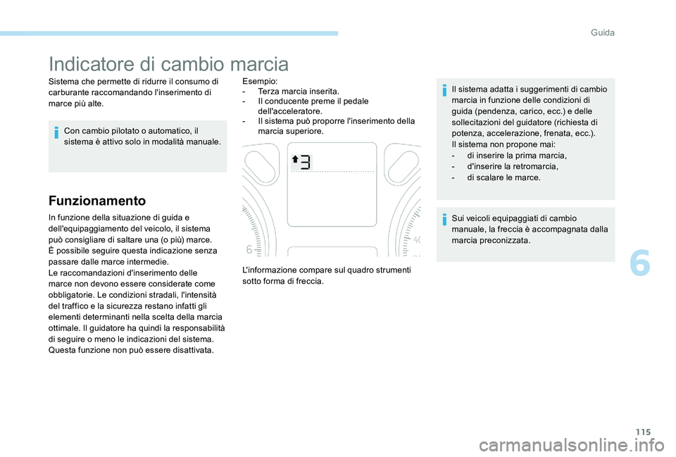 Peugeot 301 2017 Manuale del proprietario (in Italian) 115
Indicatore di cambio marcia
Sistema che permette di ridurre il consumo di
carburante raccomandando l'inserimento di
marce più alte.Con cambio pilotato o automatico, il
sistema è attivo so Peugeot 301 2017 Manuale del proprietario (in Italian) 115
Indicatore di cambio marcia
Sistema che permette di ridurre il consumo di
carburante raccomandando l'inserimento di
marce più alte.Con cambio pilotato o automatico, il
sistema è attivo so