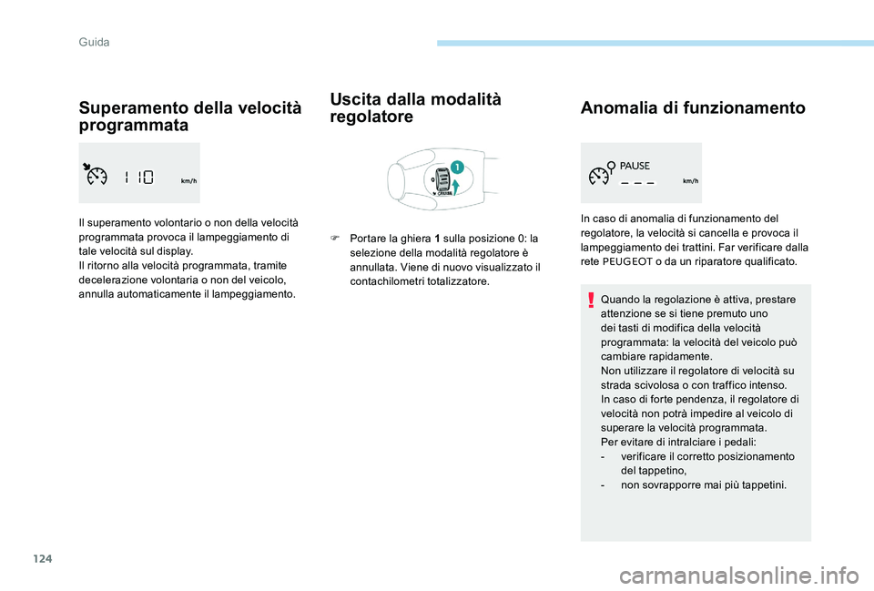 Peugeot 301 2017 Manuale del proprietario (in Italian) 124
Superamento della velocità
programmata
Il superamento volontario o non della velocità
programmata provoca il lampeggiamento di
tale velocità sul display.
Il ritorno alla velocità programmat Peugeot 301 2017 Manuale del proprietario (in Italian) 124
Superamento della velocità
programmata
Il superamento volontario o non della velocità
programmata provoca il lampeggiamento di
tale velocità sul display.
Il ritorno alla velocità programmat