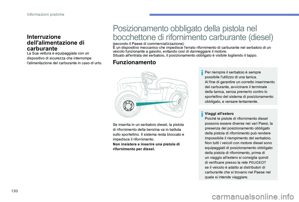 Peugeot 301 2017 Manuale del proprietario (in Italian) 130
Interruzione
dell'alimentazione di
carburante
La Sua vettura è equipaggiata con un
dispositivo di sicurezza che interrompe
l'alimentazione del carburante in caso di urto.
Posizionamen Peugeot 301 2017 Manuale del proprietario (in Italian) 130
Interruzione
dell'alimentazione di
carburante
La Sua vettura è equipaggiata con un
dispositivo di sicurezza che interrompe
l'alimentazione del carburante in caso di urto.
Posizionamen