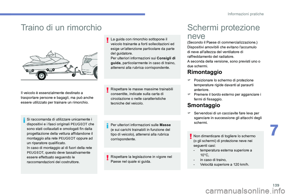 Peugeot 301 2017 Manuale del proprietario (in Italian) 139
Traino di un rimorchio
Il veicolo è essenzialmente destinato a
trasportare persone e bagagli, ma può anche
essere utilizzato per trainare un rimorchio.Si raccomanda di utilizzare unicamente i Peugeot 301 2017 Manuale del proprietario (in Italian) 139
Traino di un rimorchio
Il veicolo è essenzialmente destinato a
trasportare persone e bagagli, ma può anche
essere utilizzato per trainare un rimorchio.Si raccomanda di utilizzare unicamente i