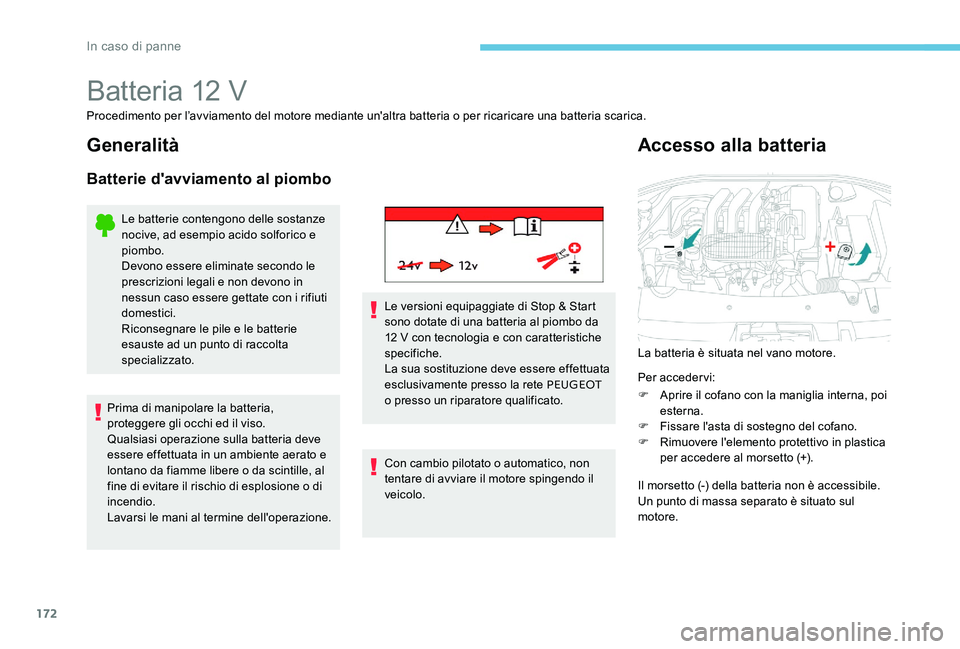 Peugeot 301 2017 Manuale del proprietario (in Italian) 172
Batteria 12 V
Procedimento per l’avviamento del motore mediante un'altra batteria o per ricaricare una batteria scarica.
Generalità
Batterie d'avviamento al piombo
Le batterie contengon Peugeot 301 2017 Manuale del proprietario (in Italian) 172
Batteria 12 V
Procedimento per l’avviamento del motore mediante un'altra batteria o per ricaricare una batteria scarica.
Generalità
Batterie d'avviamento al piombo
Le batterie contengon