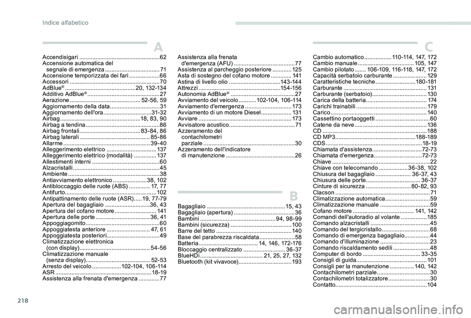 Peugeot 301 2017  Manuale del proprietario (in Italian) 218
Accendisigari .................................................. 62
Accensione automatica del  segnale di emergenza
 

..................................71
Accensione temporizzata dei fari
 

....