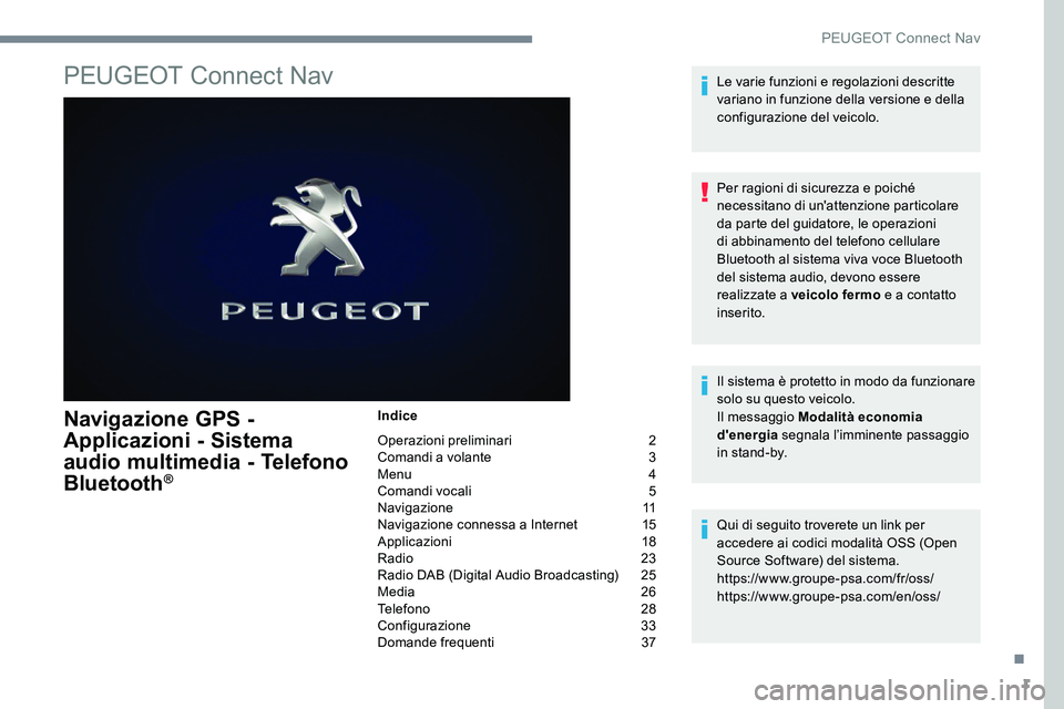 Peugeot 301 2017  Manuale del proprietario (in Italian) 1
PEUGEOT Connect Nav
Navigazione GPS - 
Applicazioni - Sistema 
audio multimedia - Telefono 
Bluetooth
®
Indice
Operazioni preliminari  
2
C

omandi a volante   
3
M

enu   
4
C

omandi vocali   
5

