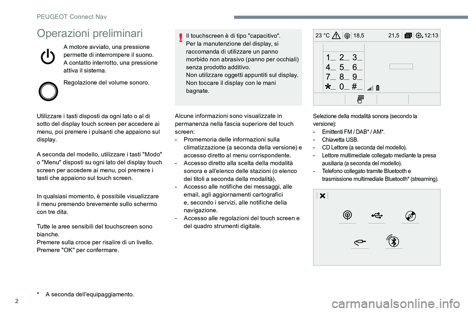 Peugeot 301 2017  Manuale del proprietario (in Italian) 2
12:13
18,5 21,5
23 °COperazioni preliminari
A motore avviato, una pressione 
permette di interrompere il suono.
A contatto interrotto, una pressione 
attiva il sistema.
Regolazione del volume sonor