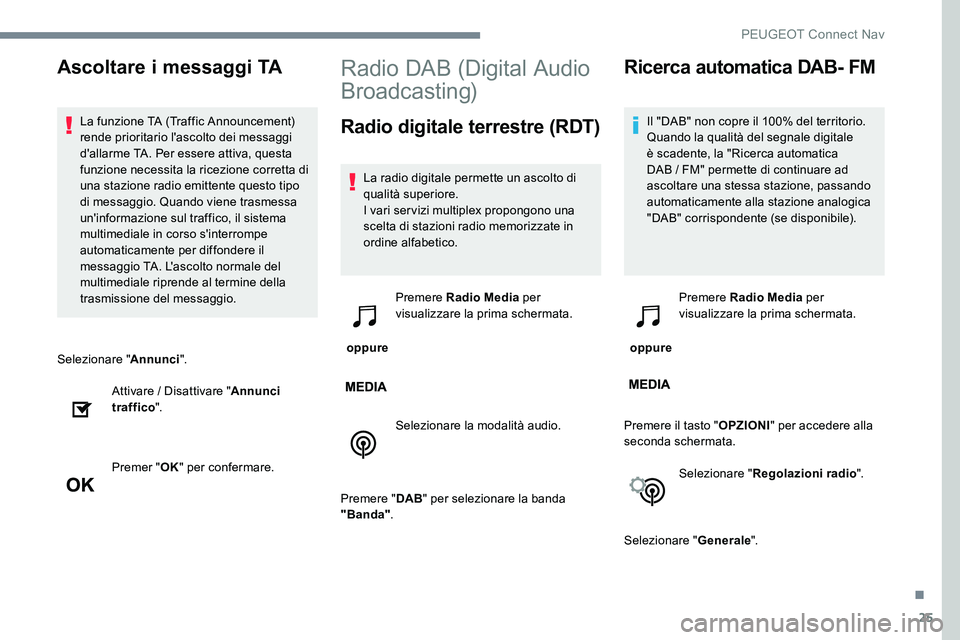 Peugeot 301 2017 Manuale del proprietario (in Italian) 25
Selezionare "Annunci".
Attivare / Disattivare " Annunci
traffico ".
Premer " OK" per confermare.
Radio DAB (Digital Audio
Broadcasting)
Radio digitale terrestre (RDT)
La r Peugeot 301 2017 Manuale del proprietario (in Italian) 25
Selezionare "Annunci".
Attivare / Disattivare " Annunci
traffico ".
Premer " OK" per confermare.
Radio DAB (Digital Audio
Broadcasting)
Radio digitale terrestre (RDT)
La r