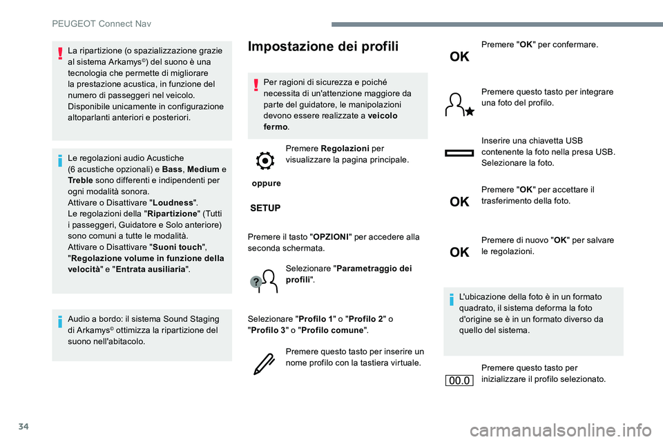 Peugeot 301 2017 Manuale del proprietario (in Italian) 34
La ripartizione (o spazializzazione grazie
al sistema Arkamys©) del suono è una
tecnologia che permette di migliorare
la prestazione acustica, in funzione del
numero di passeggeri nel veicolo Peugeot 301 2017 Manuale del proprietario (in Italian) 34
La ripartizione (o spazializzazione grazie
al sistema Arkamys©) del suono è una
tecnologia che permette di migliorare
la prestazione acustica, in funzione del
numero di passeggeri nel veicolo