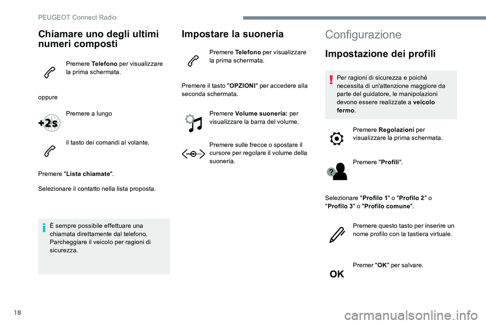 Peugeot 301 2017 Manuale del proprietario (in Italian) 18
Chiamare uno degli ultimi
numeri composti
Premere Telefono per visualizzare
la prima schermata.
oppure Premere a lungo
il tasto dei comandi al volante.
Premere " Lista chiamate ".
Selezio Peugeot 301 2017 Manuale del proprietario (in Italian) 18
Chiamare uno degli ultimi
numeri composti
Premere Telefono per visualizzare
la prima schermata.
oppure Premere a lungo
il tasto dei comandi al volante.
Premere " Lista chiamate ".
Selezio