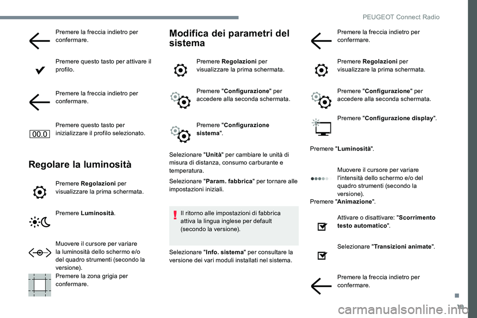 Peugeot 301 2017 Manuale del proprietario (in Italian) 19
Premere la freccia indietro per
confermare.
Premere questo tasto per attivare il
profilo.
Premere la freccia indietro per
confermare.
Premere questo tasto per
inizializzare il profilo seleziona Peugeot 301 2017 Manuale del proprietario (in Italian) 19
Premere la freccia indietro per
confermare.
Premere questo tasto per attivare il
profilo.
Premere la freccia indietro per
confermare.
Premere questo tasto per
inizializzare il profilo seleziona