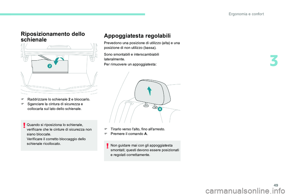 Peugeot 301 2017  Manuale del proprietario (in Italian) 49
Riposizionamento dello 
schienale
F Raddrizzare lo schienale 2 e bloccarlo.
F S ganciare la cintura di sicurezza e 
collocarla sul lato dello schienale.
Quando si riposiziona lo schienale, 
verific