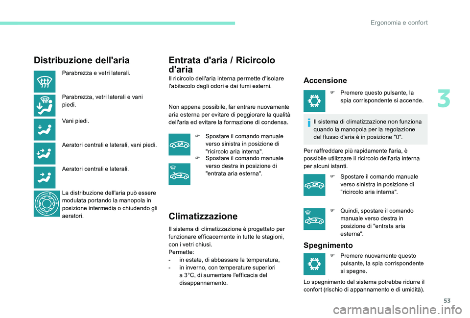Peugeot 301 2017 Manuale del proprietario (in Italian) 53
Distribuzione dell'aria
Parabrezza e vetri laterali.
Parabrezza, vetri laterali e vani
piedi.
Vani piedi.
Aeratori centrali e laterali, vani piedi.
Aeratori centrali e laterali.
La distribuzio Peugeot 301 2017 Manuale del proprietario (in Italian) 53
Distribuzione dell'aria
Parabrezza e vetri laterali.
Parabrezza, vetri laterali e vani
piedi.
Vani piedi.
Aeratori centrali e laterali, vani piedi.
Aeratori centrali e laterali.
La distribuzio