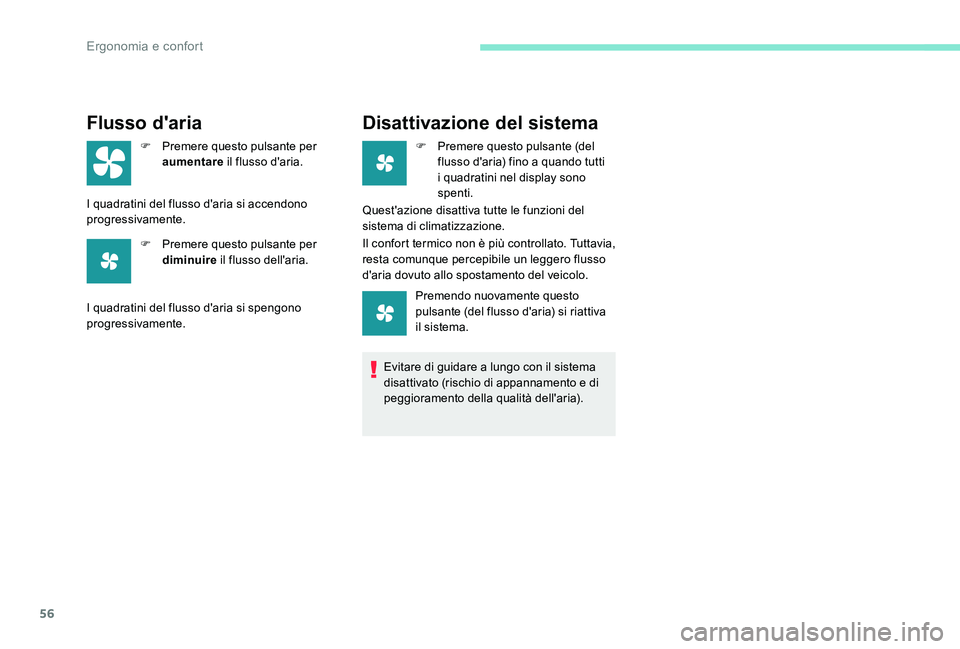 Peugeot 301 2017  Manuale del proprietario (in Italian) 56
Flusso d'aria
F Premere questo pulsante per aumentare  il flusso d'aria.
I quadratini del flusso d'aria si accendono 
progressivamente. F
 
P
 remere questo pulsante per 
diminuire  il 