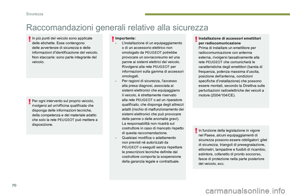 Peugeot 301 2017 Manuale del proprietario (in Italian) 70
Raccomandazioni generali relative alla sicurezza
In più punti del veicolo sono applicate
delle etichette. Esse contengono
delle avvertenze di sicurezza e delle
informazioni d'identificazion Peugeot 301 2017 Manuale del proprietario (in Italian) 70
Raccomandazioni generali relative alla sicurezza
In più punti del veicolo sono applicate
delle etichette. Esse contengono
delle avvertenze di sicurezza e delle
informazioni d'identificazion