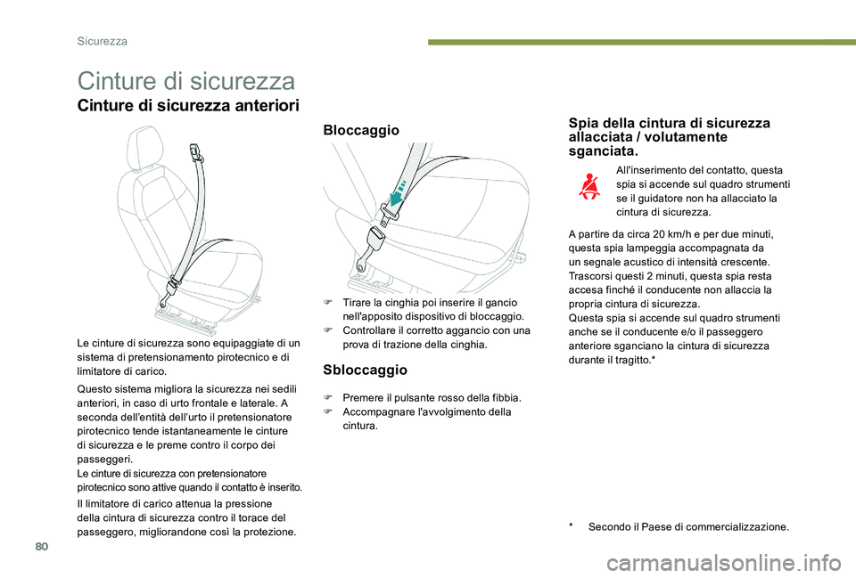 Peugeot 301 2017 Manuale del proprietario (in Italian) 80
Cinture di sicurezza
Cinture di sicurezza anteriori
BloccaggioSpia della cintura di sicurezza
allacciata / volutamente
sganciata.
All'inserimento del contatto, questa
spia si accende sul qua Peugeot 301 2017 Manuale del proprietario (in Italian) 80
Cinture di sicurezza
Cinture di sicurezza anteriori
BloccaggioSpia della cintura di sicurezza
allacciata / volutamente
sganciata.
All'inserimento del contatto, questa
spia si accende sul qua
