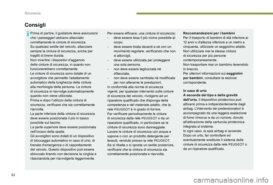 Peugeot 301 2017 Manuale del proprietario (in Italian) 82
Consigli
Per essere efficace, una cintura di sicurezza:
- d eve essere tesa il più vicino possibile al
corpo,
-
d
eve essere tirata davanti a sé con un
movimento regolare, verificando che no Peugeot 301 2017 Manuale del proprietario (in Italian) 82
Consigli
Per essere efficace, una cintura di sicurezza:
- d eve essere tesa il più vicino possibile al
corpo,
-
d
eve essere tirata davanti a sé con un
movimento regolare, verificando che no
