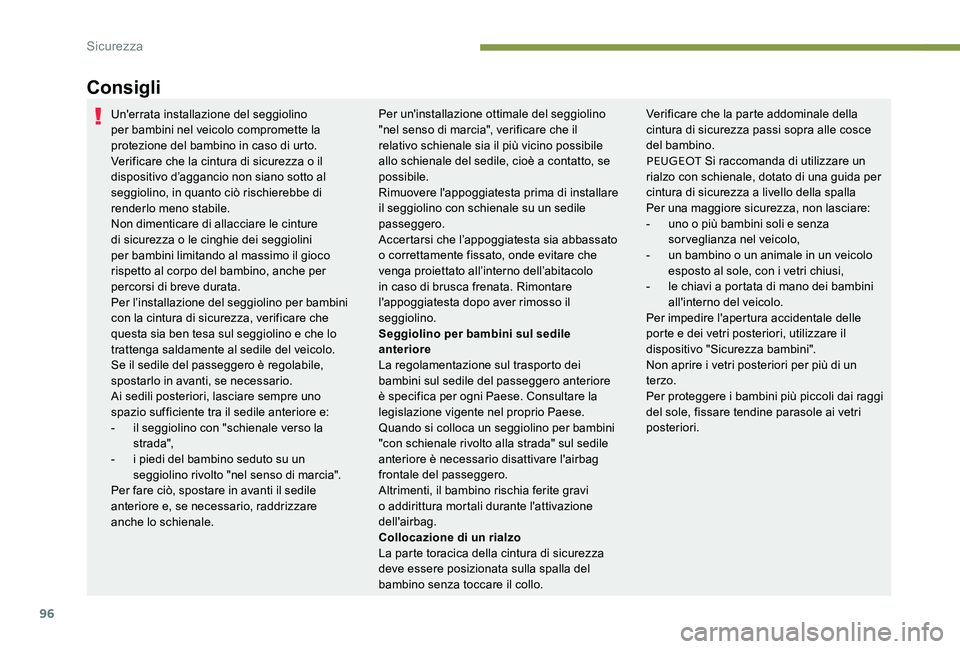 Peugeot 301 2017 Manuale del proprietario (in Italian) 96
Consigli
Un'errata installazione del seggiolino
per bambini nel veicolo compromette la
protezione del bambino in caso di urto.
Verificare che la cintura di sicurezza o il
dispositivo d’agg Peugeot 301 2017 Manuale del proprietario (in Italian) 96
Consigli
Un'errata installazione del seggiolino
per bambini nel veicolo compromette la
protezione del bambino in caso di urto.
Verificare che la cintura di sicurezza o il
dispositivo d’agg