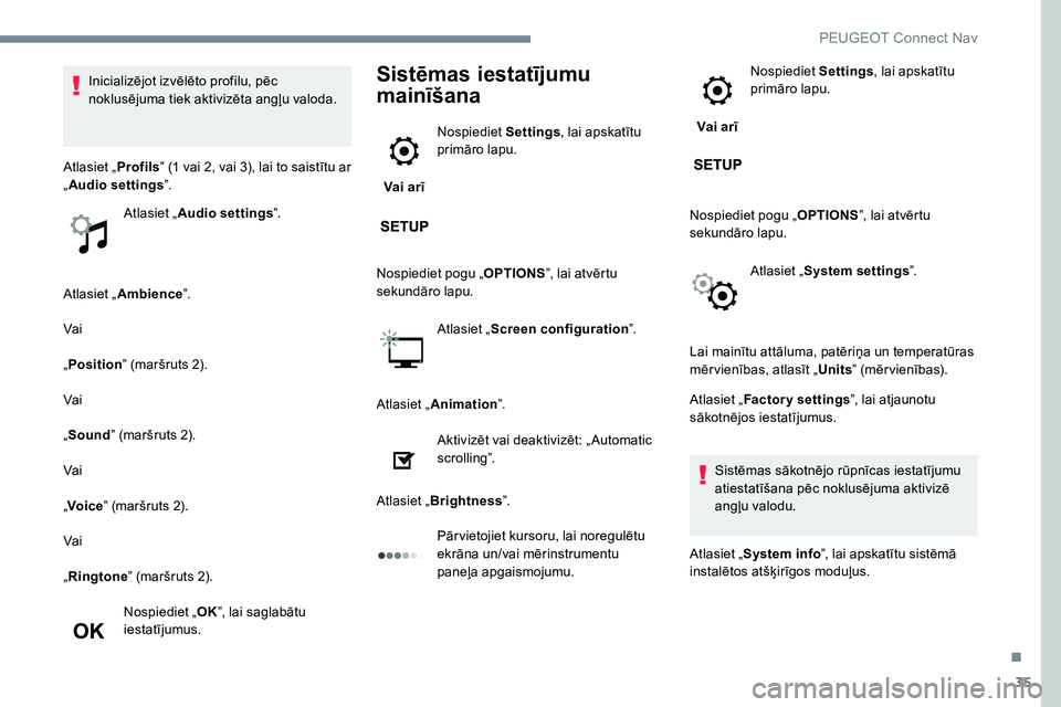 Peugeot 301 2017 Īpašnieka rokasgrāmata (in Latvian) 35
Atlasiet „Ambience ”.
Vai
„ Position ” (maršruts 2).
Vai
„ Sound ” (maršruts 2).
Vai
„ Voice ” (maršruts 2).
Vai
„ Ringtone ” (maršruts 2).
Nospiediet „ OK”, lai saglab Peugeot 301 2017 Īpašnieka rokasgrāmata (in Latvian) 35
Atlasiet „Ambience ”.
Vai
„ Position ” (maršruts 2).
Vai
„ Sound ” (maršruts 2).
Vai
„ Voice ” (maršruts 2).
Vai
„ Ringtone ” (maršruts 2).
Nospiediet „ OK”, lai saglab