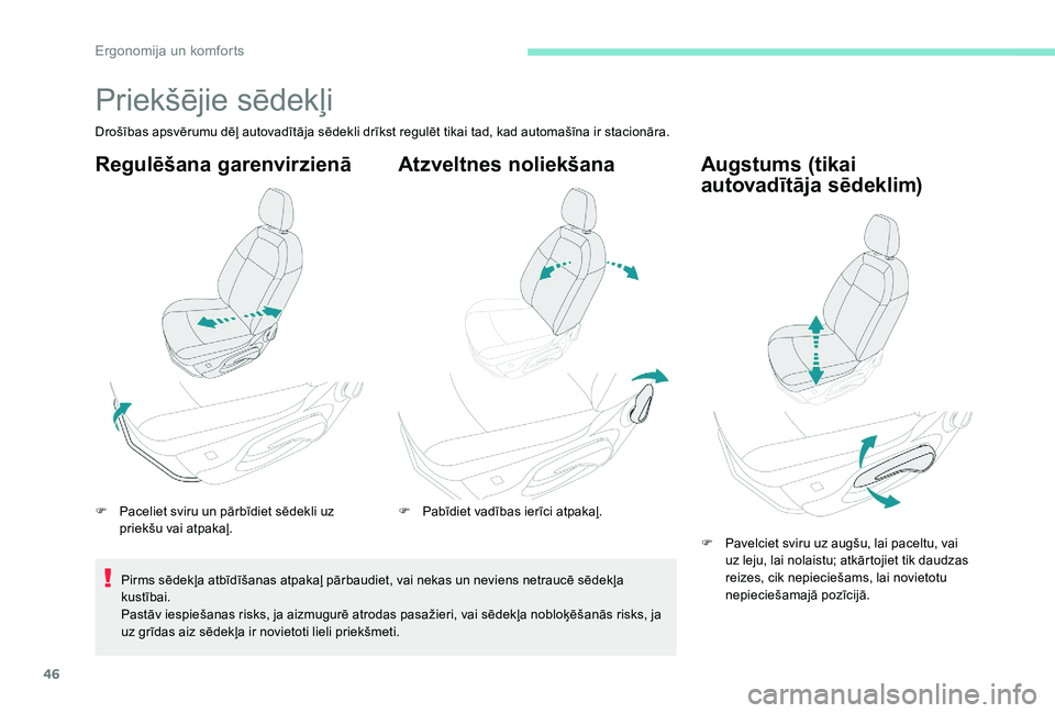 Peugeot 301 2017  Īpašnieka rokasgrāmata (in Latvian) 46
Priekšējie sēdekļi
Drošības apsvērumu dēļ autovadītāja sēdekli drīkst regulēt tikai tad, kad automašīna ir stacionāra.
Regulēšana garenvirzienā
F Paceliet sviru un pārbīdiet s