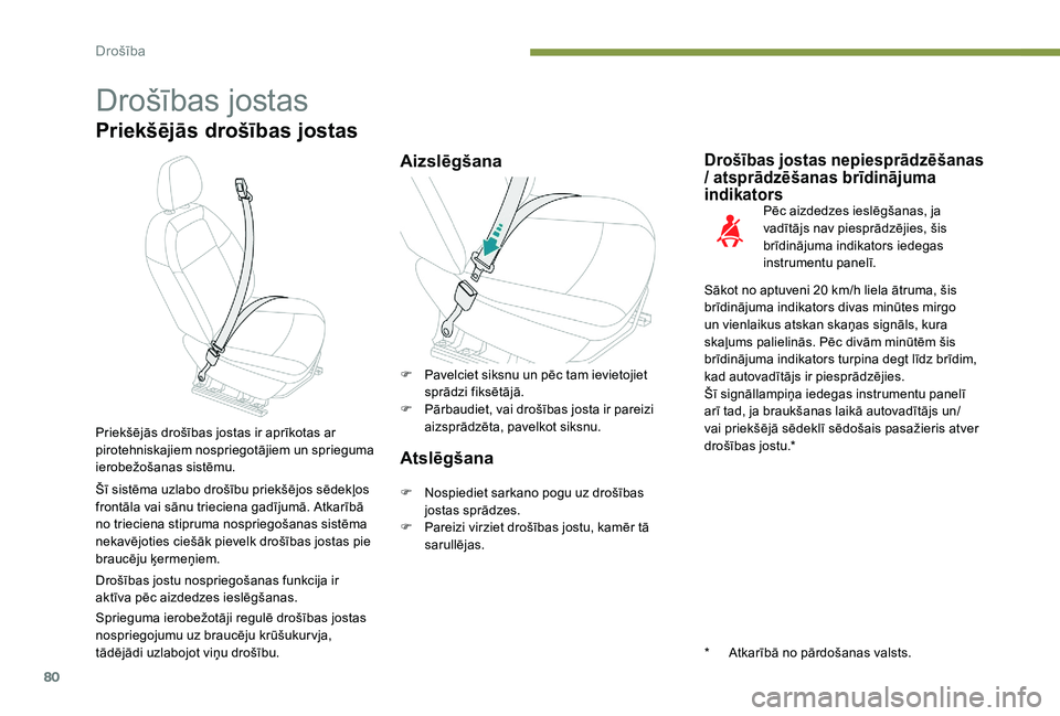 Peugeot 301 2017 Īpašnieka rokasgrāmata (in Latvian) 80
Drošības jostas
Priekšējās drošības jostas
AizslēgšanaDrošības jostas nepiesprādzēšanas
/ atsprādzēšanas brīdinājuma
indikators
Pēc aizdedzes ieslēgšanas, ja
vadītājs nav Peugeot 301 2017 Īpašnieka rokasgrāmata (in Latvian) 80
Drošības jostas
Priekšējās drošības jostas
AizslēgšanaDrošības jostas nepiesprādzēšanas
/ atsprādzēšanas brīdinājuma
indikators
Pēc aizdedzes ieslēgšanas, ja
vadītājs nav
