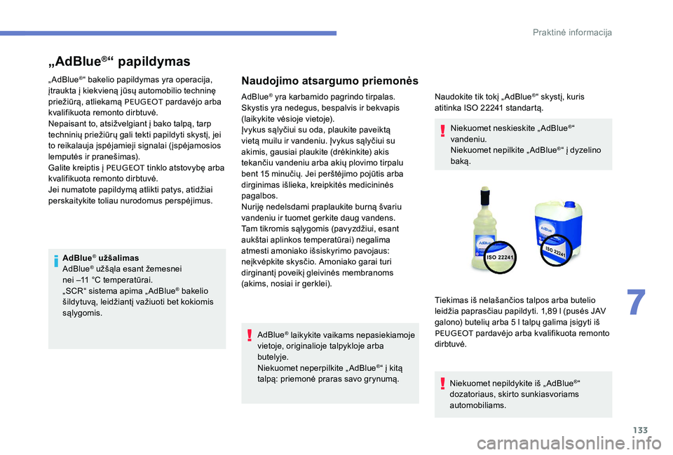 Peugeot 301 2017  Savininko vadovas (in Lithuanian) 133
„AdBlue®“ papildymas
„ AdBlue®“ bakelio papildymas yra operacija, 
įtraukta į kiekvieną jūsų automobilio techninę 
priežiūrą, atliekamą PEUGEOT  pardavėjo arba 
kvalifikuota r