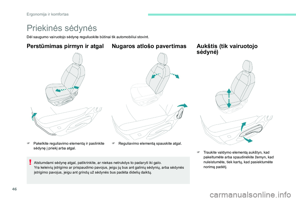Peugeot 301 2017  Savininko vadovas (in Lithuanian) 46
Priekinės sėdynės
Dėl saugumo vairuotojo sėdynę reguliuokite būtinai tik automobiliui stovint.
Perstūmimas pirmyn ir atgal
F Pakelkite reguliavimo elementą ir paslinkite sėdynę į priek