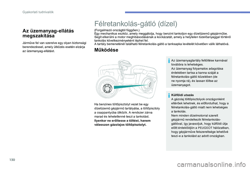 Peugeot 301 2017 Kezelési útmutató (in Hungarian) 130
Az üzemanyag-ellátás
megszakítása
Járműve fel van szerelve egy olyan biztonsági
berendezéssel, amely ütközés esetén elzárja
az üzemanyag-ellátást.
Félretankolás-gátló (díz Peugeot 301 2017 Kezelési útmutató (in Hungarian) 130
Az üzemanyag-ellátás
megszakítása
Járműve fel van szerelve egy olyan biztonsági
berendezéssel, amely ütközés esetén elzárja
az üzemanyag-ellátást.
Félretankolás-gátló (díz