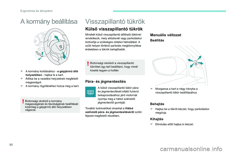 Peugeot 301 2017 Kezelési útmutató (in Hungarian) 50
A kormány beállítása
F A kormány kioldásához - a gépjármű álló helyzetében - hajtsa le a kart.
F
Á
llítsa be a vezetési helyzetnek megfelelő
magasságot.
F
A k
ormány rög Peugeot 301 2017 Kezelési útmutató (in Hungarian) 50
A kormány beállítása
F A kormány kioldásához - a gépjármű álló helyzetében - hajtsa le a kart.
F
Á
llítsa be a vezetési helyzetnek megfelelő
magasságot.
F
A k
ormány rög