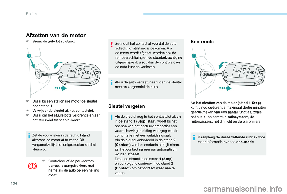 Peugeot 301 2017 Handleiding (in Dutch) 104
Afzetten van de motor
F Breng de auto tot stilstand.Eco-mode
Raadpleeg de desbetreffende rubriek voor
meer informatie over de eco-mode.
F
D
raai bij een stationaire motor de sleutel
naar stan Peugeot 301 2017 Handleiding (in Dutch) 104
Afzetten van de motor
F Breng de auto tot stilstand.Eco-mode
Raadpleeg de desbetreffende rubriek voor
meer informatie over de eco-mode.
F
D
raai bij een stationaire motor de sleutel
naar stan