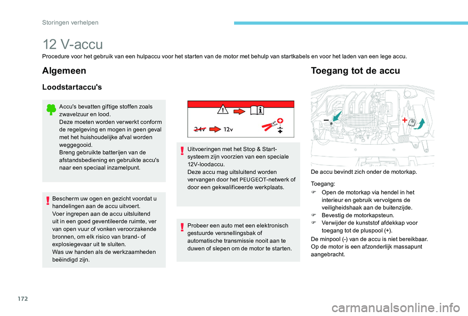 Peugeot 301 2017  Handleiding (in Dutch) 172
12  V- ac c u
Procedure voor het gebruik van een hulpaccu voor het starten van de motor met behulp van startkabels en voor het laden van een lege accu.
Algemeen
Loodstartaccu's
Accu's beva